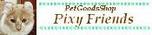 PetGoodsShop PixyFriends